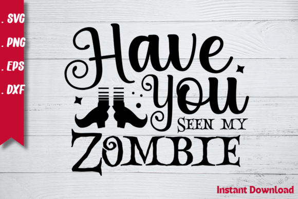 Have You Seen My Zombie SVG: Graphics & Crafts