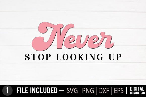Never Stop Looking Up Svg: Graphics and Crafts