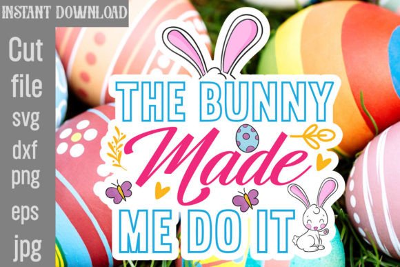 The Bunny Made Me Do It SVG Cut File